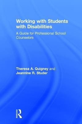 Working with Students with Disabilities: A Guide for Professional School Counselors - Theresa A. Quigney,Jeannine R. Studer - cover
