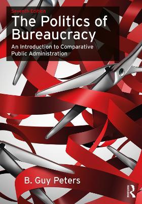 The Politics of Bureaucracy: An Introduction to Comparative Public Administration - B. Guy Peters - cover