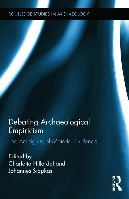 Debating Archaeological Empiricism: The Ambiguity of Material Evidence - cover