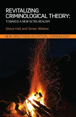 Revitalizing Criminological Theory:: Towards a new Ultra-Realism - Steve Hall,Simon Winlow - cover