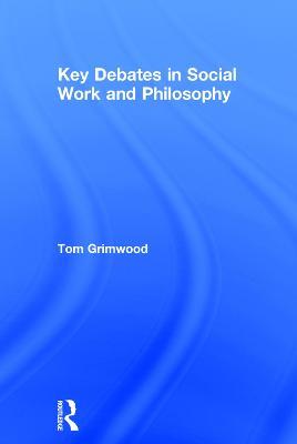 Key Debates in Social Work and Philosophy - Tom Grimwood - cover