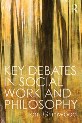 Key Debates in Social Work and Philosophy - Tom Grimwood - cover