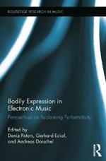 Bodily Expression in Electronic Music: Perspectives on Reclaiming Performativity