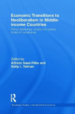 Economic Transitions to Neoliberalism in Middle-Income Countries: Policy Dilemmas, Economic Crises, Forms of Resistance - cover