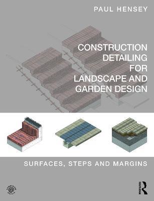 Construction Detailing for Landscape and Garden Design: Surfaces, steps and margins - Paul Hensey - cover