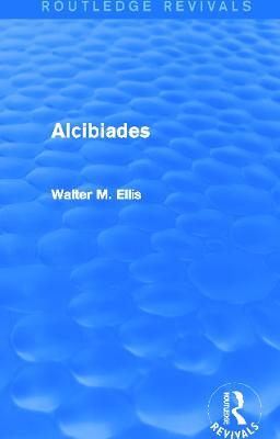 Alcibiades (Routledge Revivals) - Walter Ellis - cover