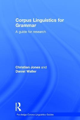 Corpus Linguistics for Grammar: A guide for research - Christian Jones,Daniel Waller - cover