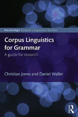 Corpus Linguistics for Grammar: A guide for research - Christian Jones,Daniel Waller - cover