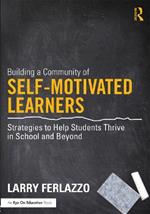 Building a Community of Self-Motivated Learners: Strategies to Help Students Thrive in School and Beyond