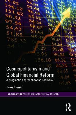 Cosmopolitanism and Global Financial Reform: A Pragmatic Approach to the Tobin Tax - James Brassett - cover