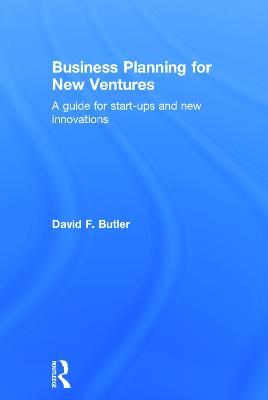 Business Planning for New Ventures: A guide for start-ups and new innovations - David Butler - cover