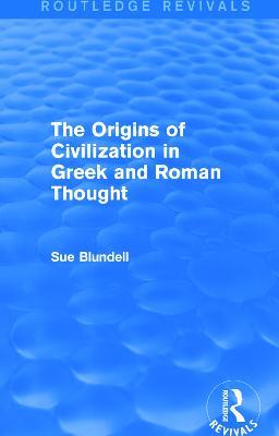 The Origins of Civilization in Greek and Roman Thought (Routledge Revivals) - Sue Blundell - cover