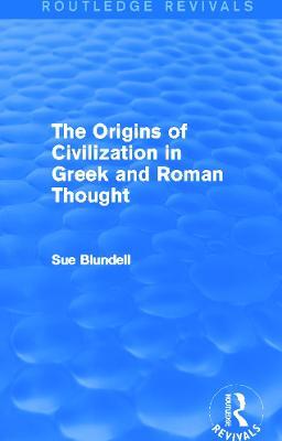 The Origins of Civilization in Greek and Roman Thought (Routledge Revivals) - Sue Blundell - cover