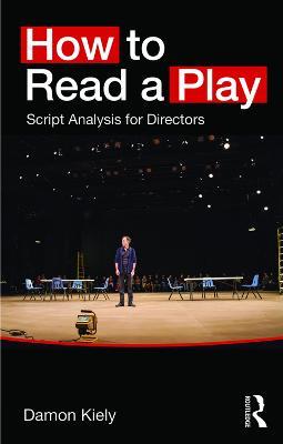 How to Read a Play: Script Analysis for Directors - Damon Kiely - cover