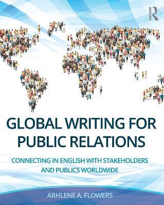 Global Writing for Public Relations: Connecting in English with Stakeholders and Publics Worldwide - Arhlene A. Flowers - cover