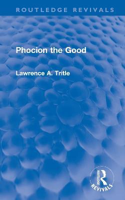 Phocion the Good (Routledge Revivals) - Lawrence Tritle - cover