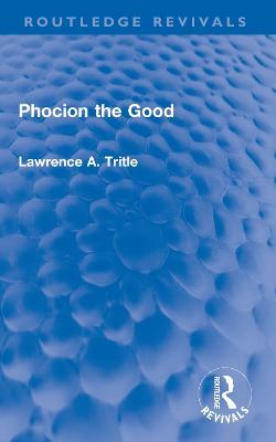 Phocion the Good (Routledge Revivals) - Lawrence Tritle - cover