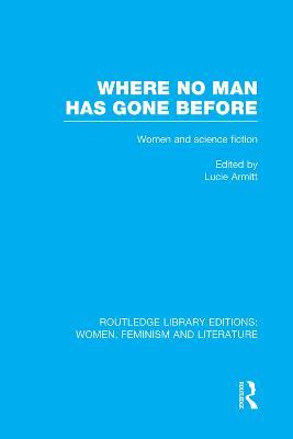 Where No Man has Gone Before: Essays on Women and Science Fiction - cover