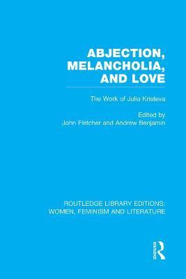 Abjection, Melancholia and Love: The Work of Julia Kristeva - cover