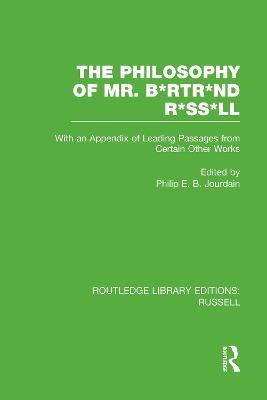 The Philosophy of Mr. B*rtr*nd R*ss*ll: With an Appendix of Leading Passages from Certain Other Works. A Skit. - cover