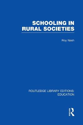 Schooling in Rural Societies (RLE Edu L) - Roy Nash - cover