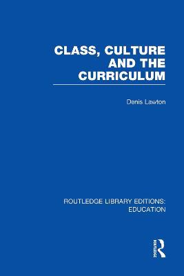 Class, Culture and the Curriculum - Denis Lawton - cover