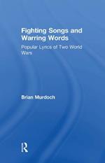 Fighting Songs and Warring Words: Popular Lyrics of Two World Wars