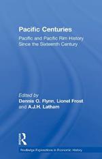 Pacific Centuries: Pacific and Pacific Rim Economic History Since the 16th Century