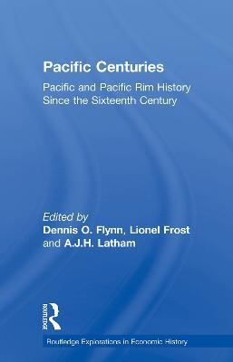 Pacific Centuries: Pacific and Pacific Rim Economic History Since the 16th Century - cover