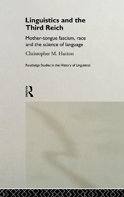 Linguistics and the Third Reich: Mother-tongue Fascism, Race and the Science of Language - Christopher Hutton - cover