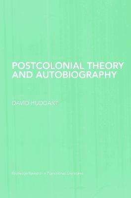 Postcolonial Theory and Autobiography - David Huddart - cover
