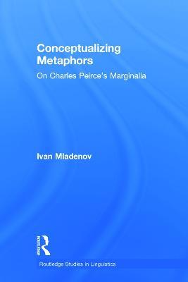 Conceptualizing Metaphors: On Charles Peirce’s Marginalia - Ivan Mladenov - cover