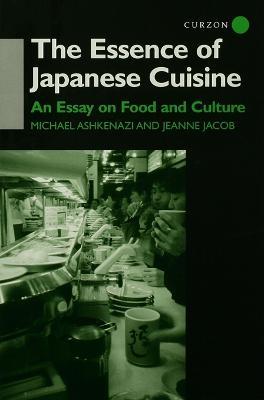 The Essence of Japanese Cuisine: An Essay on Food and Culture - Michael Ashkenazi,Jeanne Jacob - cover