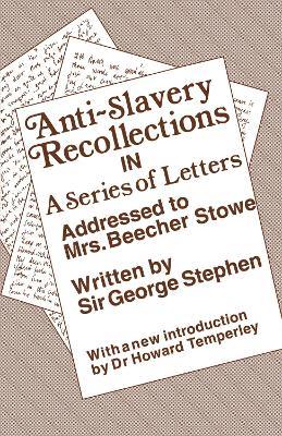 Anti-Slavery Recollection Cb: In a Series of Letters, Addressed to Mrs. Beecher Stowe - George Stephen - cover