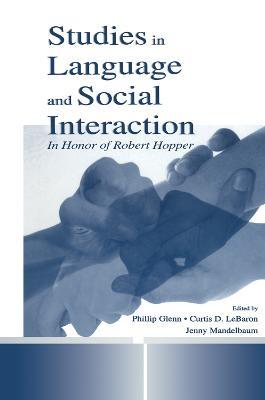 Studies in Language and Social Interaction: In Honor of Robert Hopper - Jennifer Mandelbaum - cover