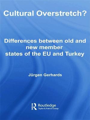 Cultural Overstretch?: Differences Between Old and New Member States of the EU and Turkey - Jurgen Gerhards - cover