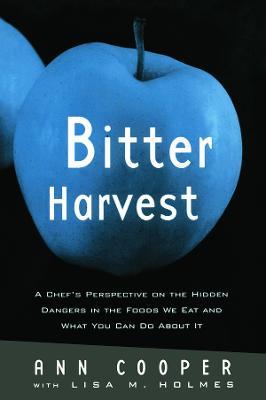 Bitter Harvest: A Chef's Perspective on the Hidden Danger in the Foods We Eat and What You Can Do About It - Ann Cooper,Lisa M. Holmes - cover