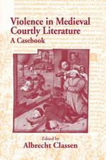 Violence in Medieval Courtly Literature: A Casebook