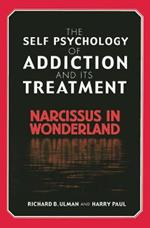 The Self Psychology of Addiction and its Treatment: Narcissus in Wonderland