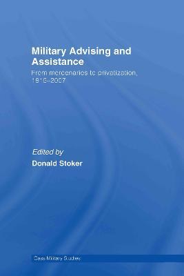 Military Advising and Assistance: From Mercenaries to Privatization, 1815–2007 - cover