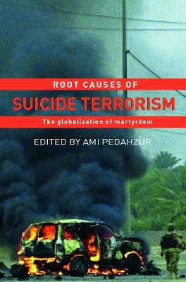 Root Causes of Suicide Terrorism: The Globalization of Martyrdom - cover