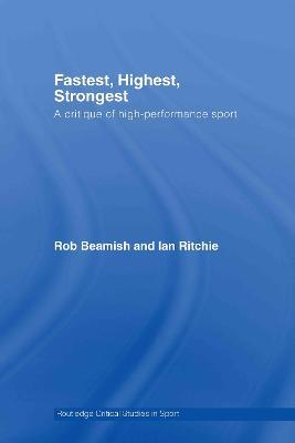 Fastest, Highest, Strongest: A Critique of High-Performance Sport - Rob Beamish,Ian Ritchie - cover
