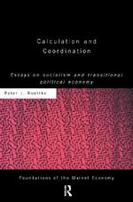 Calculation and Coordination: Essays on Socialism and Transitional Political Economy