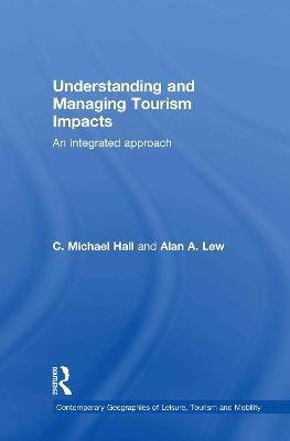 Understanding and Managing Tourism Impacts: An Integrated Approach - C. Michael Hall,Alan A. Lew - cover