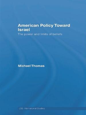 American Policy Toward Israel: The Power and Limits of Beliefs - Michael Thomas - cover