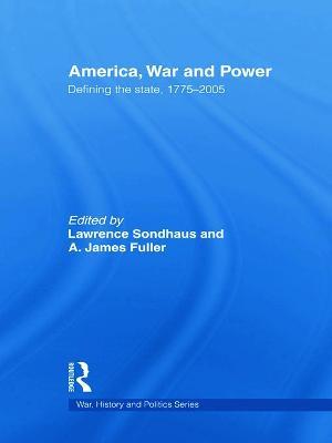 America, War and Power: Defining the State, 1775-2005 - cover