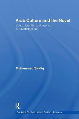 Arab Culture and the Novel: Genre, Identity and Agency in Egyptian Fiction - Muhammad Siddiq - cover