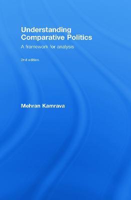Understanding Comparative Politics: A Framework for Analysis - Mehran Kamrava - cover