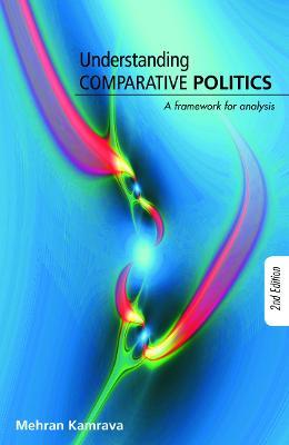 Understanding Comparative Politics: A Framework for Analysis - Mehran Kamrava - cover