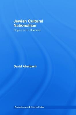 Jewish Cultural Nationalism: Origins and Influences - David Aberbach - cover